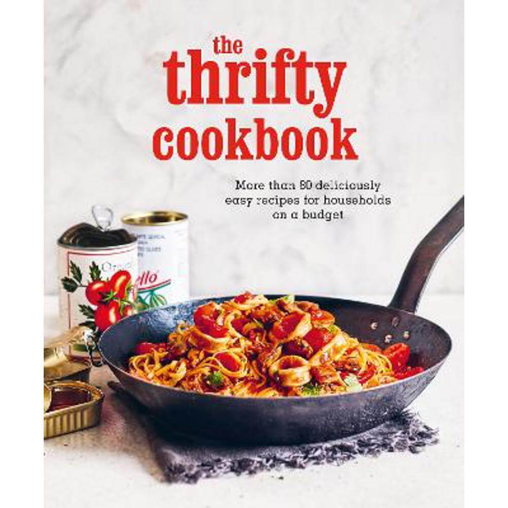 The Thrifty Cookbook: More Than 80 Deliciously Easy Recipes for Households on a Budget (Hardback) - Ryland Peters & Small